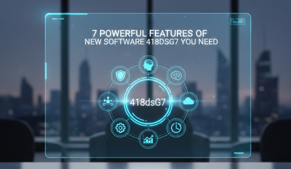 7 Powerful Features of New Software 418dsg7 You Need