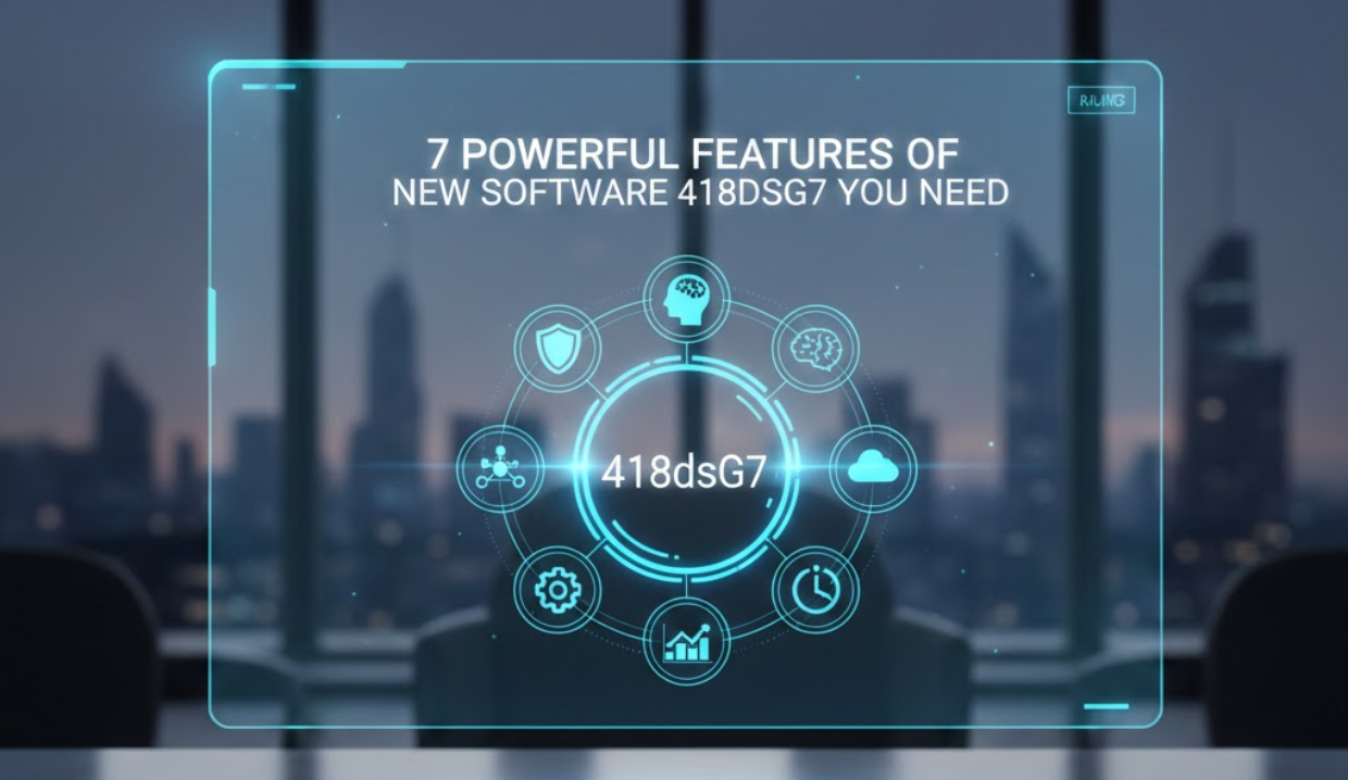 7 Powerful Features of New Software 418dsg7 You Need